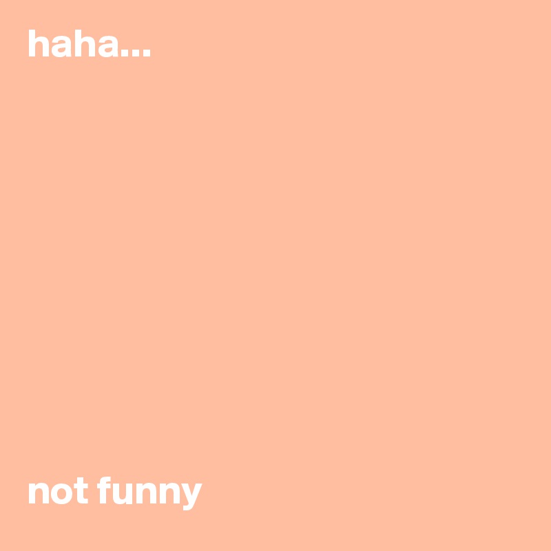 haha...










not funny