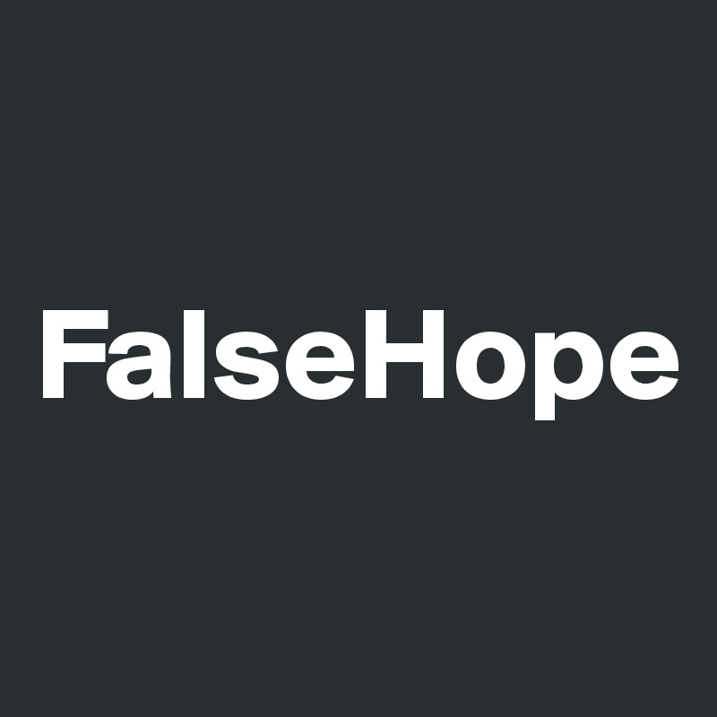 

FalseHope 
