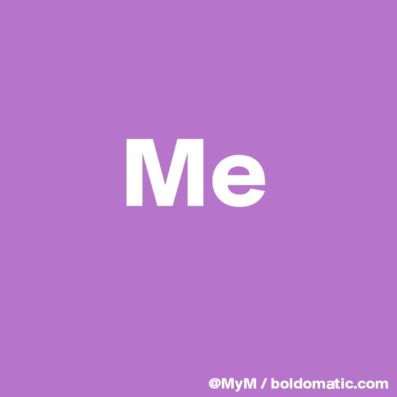 
     Me 