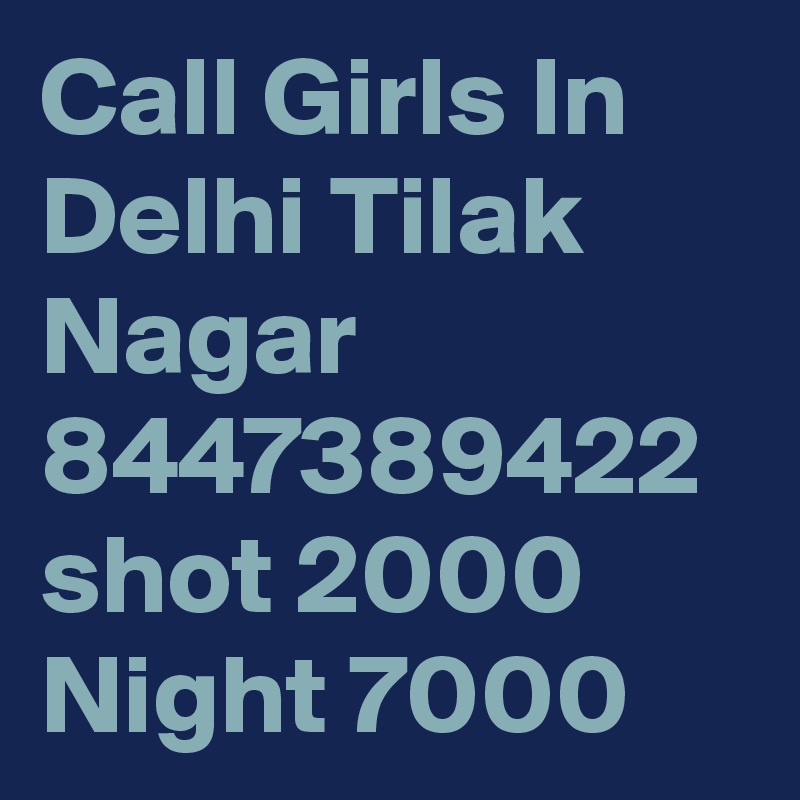 Call Girls In Delhi Tilak Nagar 8447389422 shot 2000 Night 7000