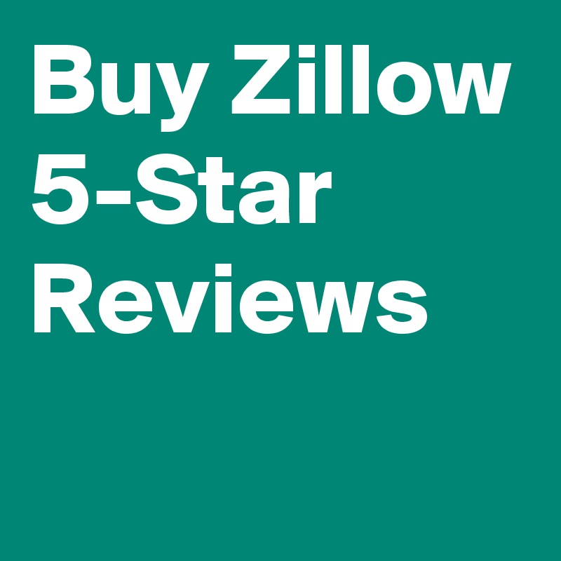 Buy Zillow 5-Star Reviews
