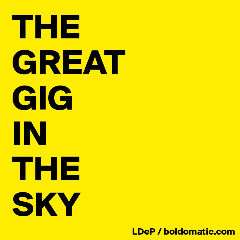THE
GREAT
GIG
IN
THE
SKY