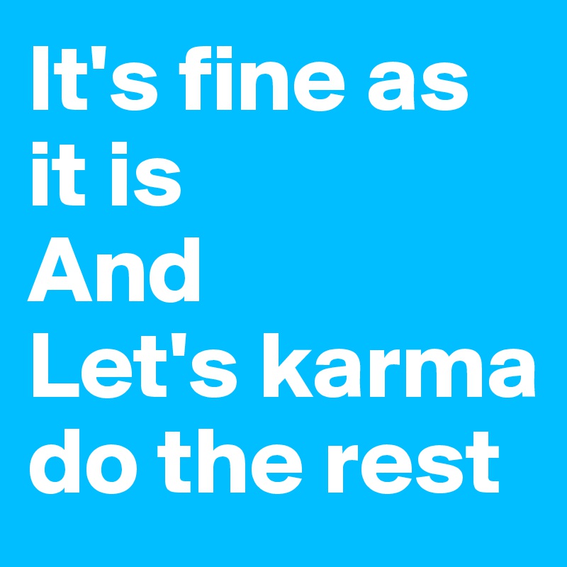 It's fine as it is 
And
Let's karma do the rest