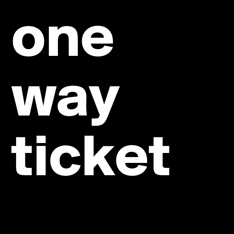 one way ticket