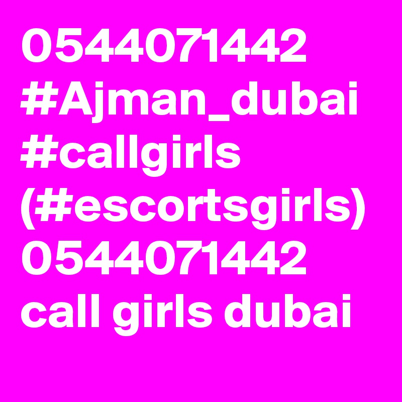 0544071442 #Ajman_dubai #callgirls (#escortsgirls) 0544071442 call girls dubai