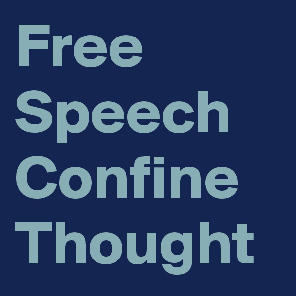 Free Speech
Confine 
Thought 
