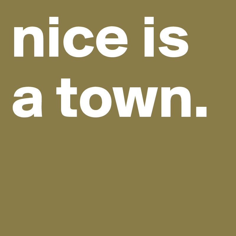 nice is a town.
