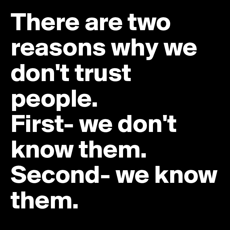 Trust i not why people do Why People
