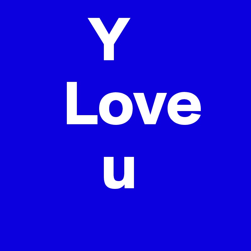       Y
    Love          
       u              