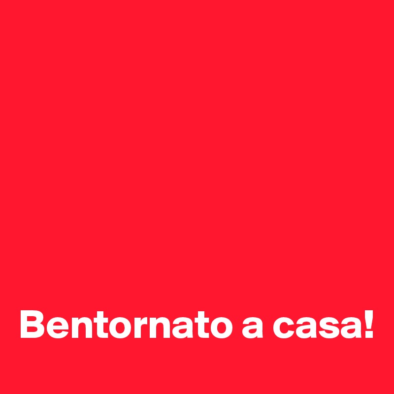 Bentornato A Casa Post By Aehmpaeh On Boldomatic