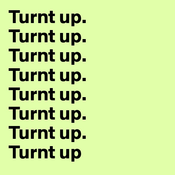 Turnt up.
Turnt up.
Turnt up.
Turnt up.
Turnt up.
Turnt up.
Turnt up.
Turnt up