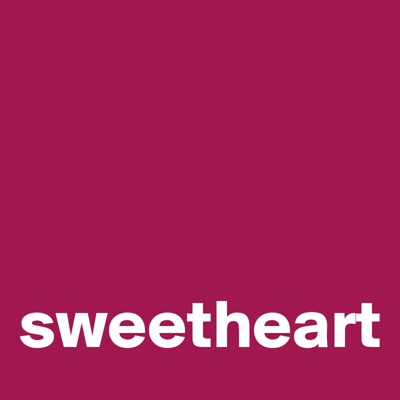      



sweetheart