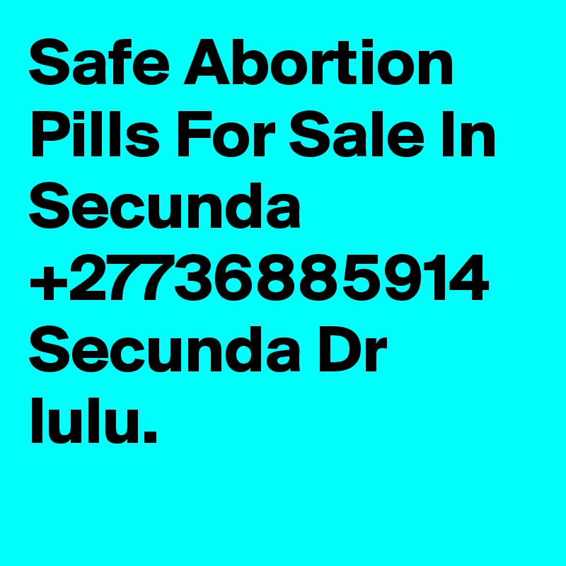 Safe Abortion Pills For Sale In Secunda +27736885914 Secunda Dr lulu. 
