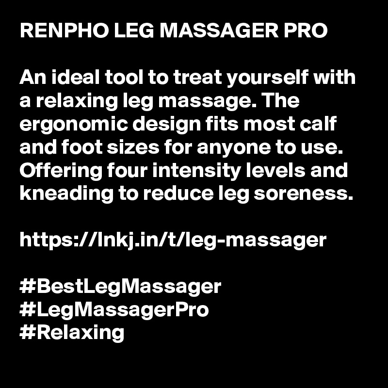 RENPHO LEG MASSAGER PRO

An ideal tool to treat yourself with a relaxing leg massage. The ergonomic design fits most calf and foot sizes for anyone to use. Offering four intensity levels and kneading to reduce leg soreness. 

https://lnkj.in/t/leg-massager

#BestLegMassager
#LegMassagerPro
#Relaxing
