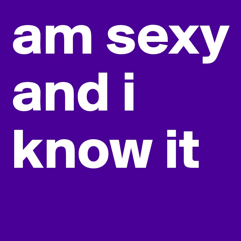 am sexy and i know it