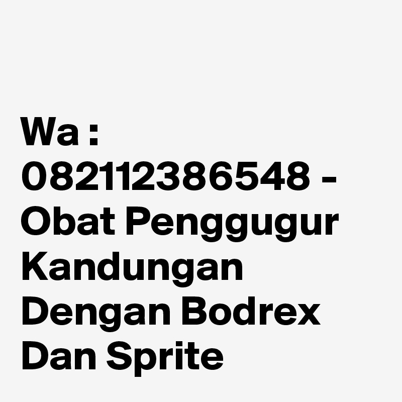 

Wa : 082112386548 - Obat Penggugur Kandungan Dengan Bodrex Dan Sprite