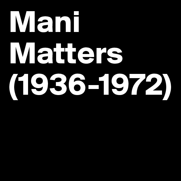 Mani Matters (1936-1972)

