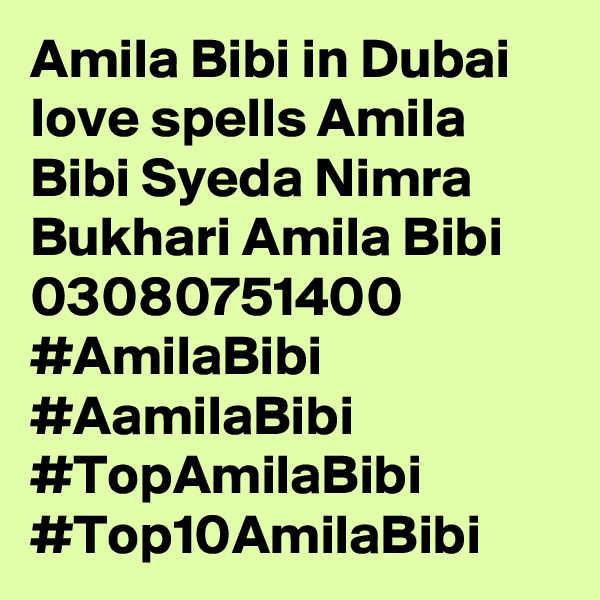 Amila Bibi in Dubai love spells Amila Bibi Syeda Nimra Bukhari Amila Bibi 03080751400 #AmilaBibi #AamilaBibi #TopAmilaBibi #Top10AmilaBibi