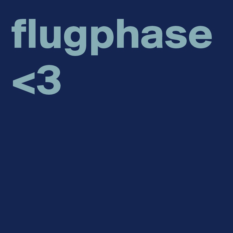 flugphase
<3