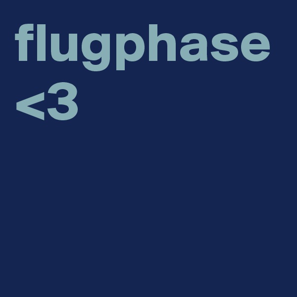 flugphase
<3