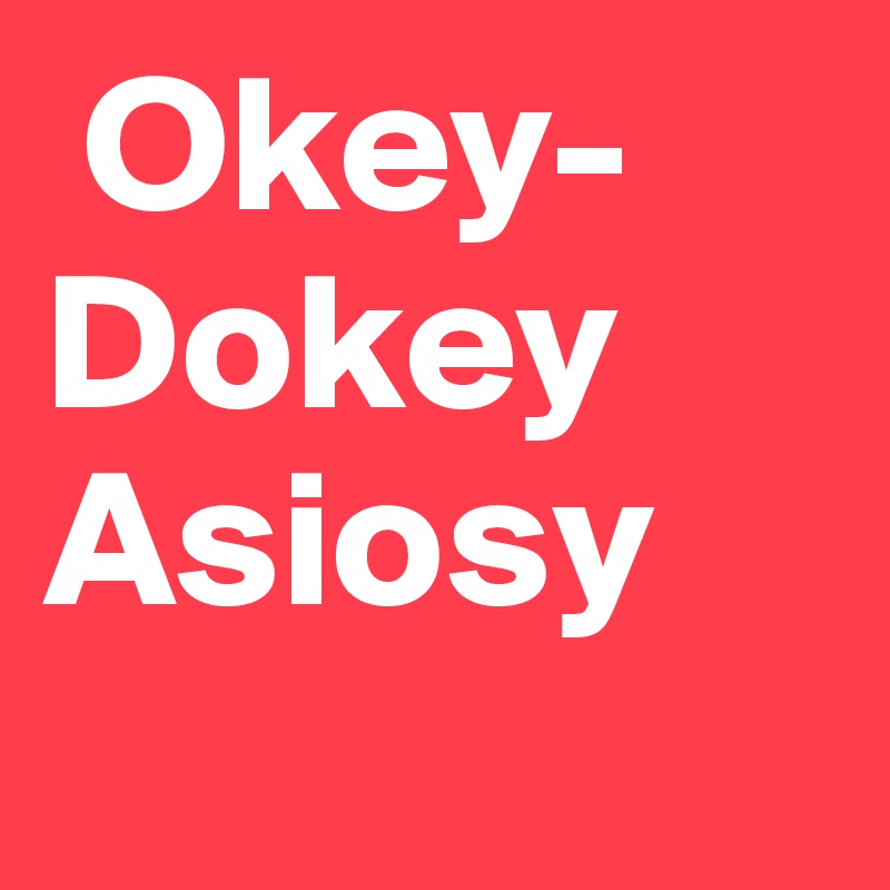  Okey-Dokey Asiosy
