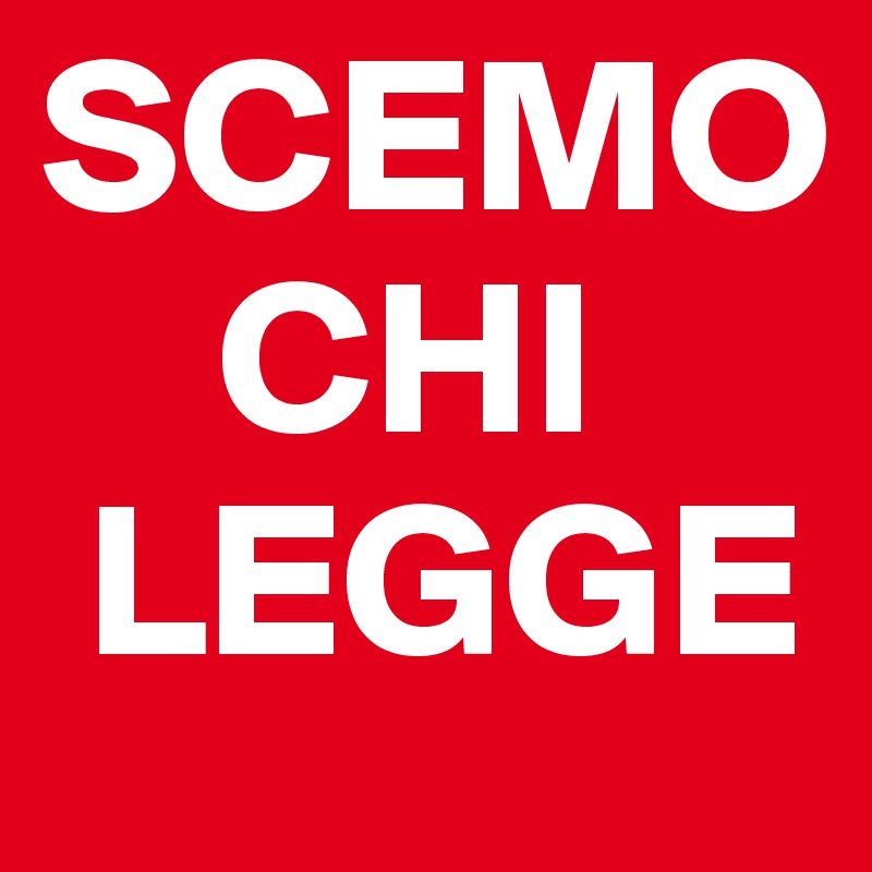 SCEMO
    CHI
 LEGGE