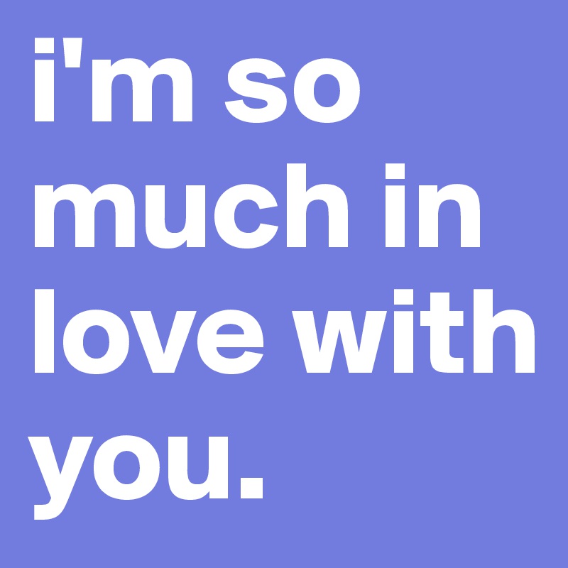 I M So Much In Love With You Post By Zoe Shaikh On Boldomatic