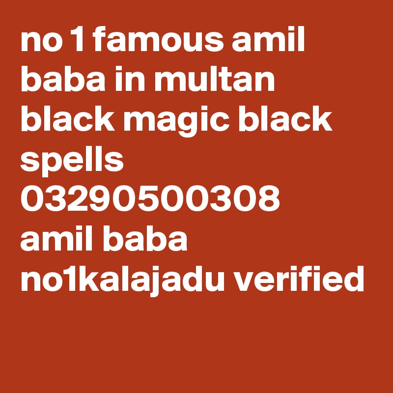 no 1 famous amil baba in multan black magic black spells 03290500308 
amil baba no1kalajadu verified