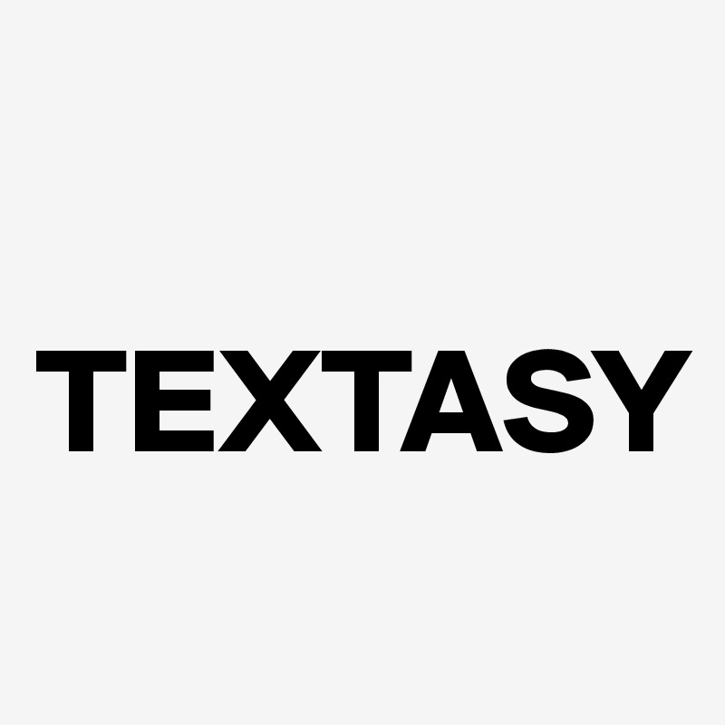 

TEXTASY
