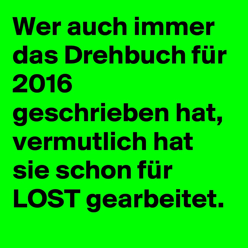 Wer auch immer das Drehbuch für 2016 geschrieben hat, vermutlich hat sie schon für LOST gearbeitet.