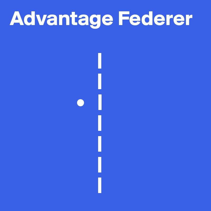 Advantage Federer
                     
                     |
                     |
                •   |
                     |
                     |
                     |
                     |