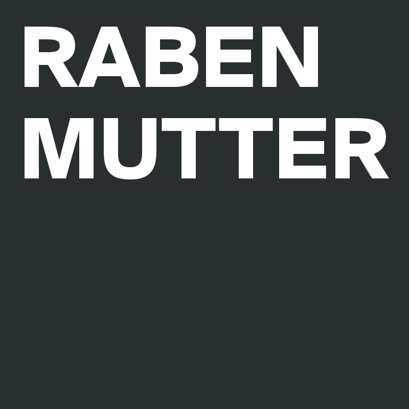 RABEN
MUTTER
