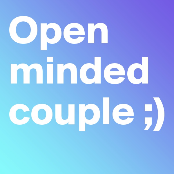 Open minded couple ;)