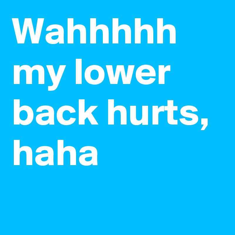 wahhhhh-my-lower-back-hurts-haha-post-by-jonniferlopez-on-boldomatic