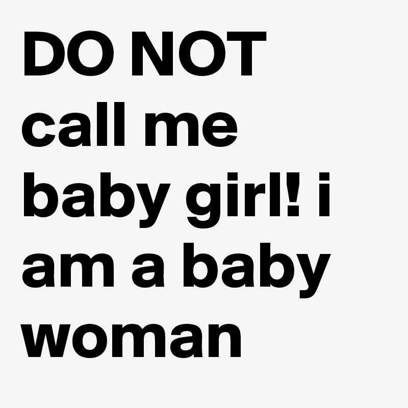 Call me baby girl