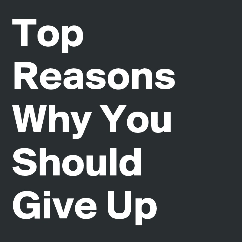 top-reasons-why-you-should-give-up-post-by-ticketwater-on-boldomatic