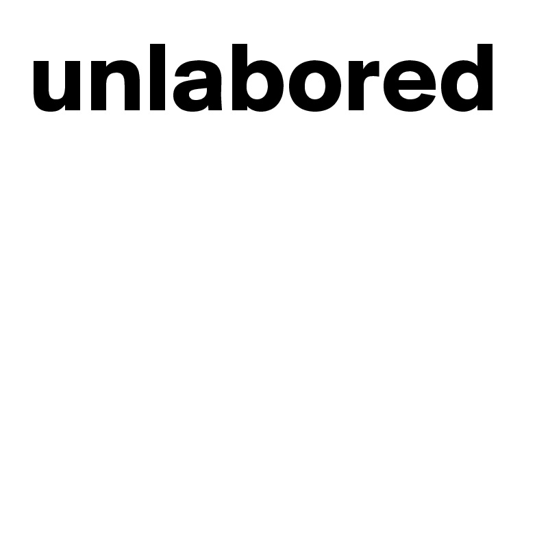 unlabored