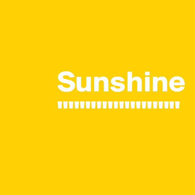 
        
        Sunshine
        """""""""""     
      
