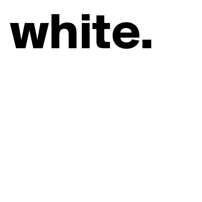 white.