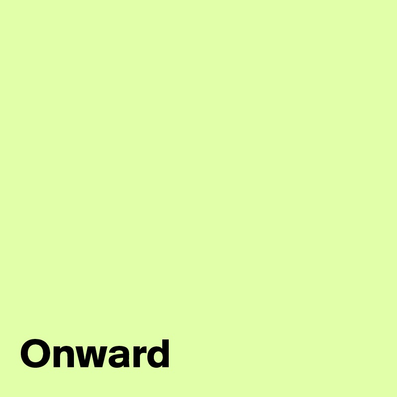 






Onward