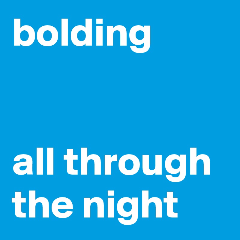bolding


all through the night