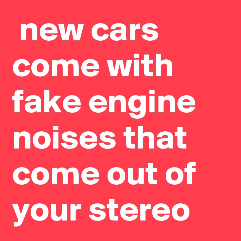  new cars come with fake engine noises that come out of your stereo