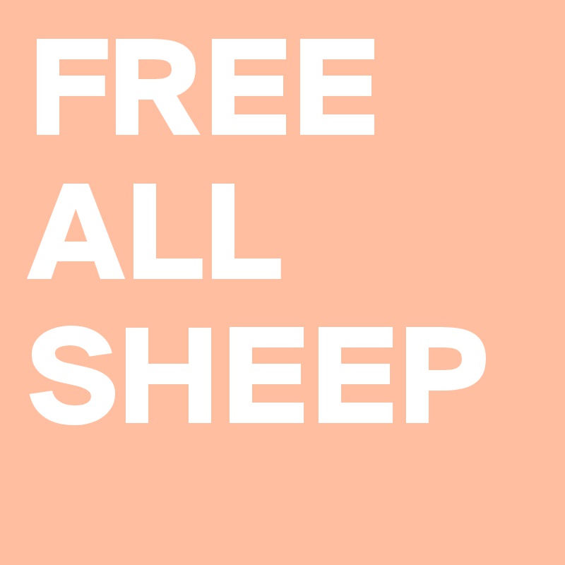 FREE
ALL
SHEEP