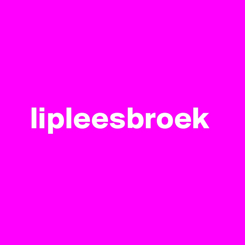 


   lipleesbroek


