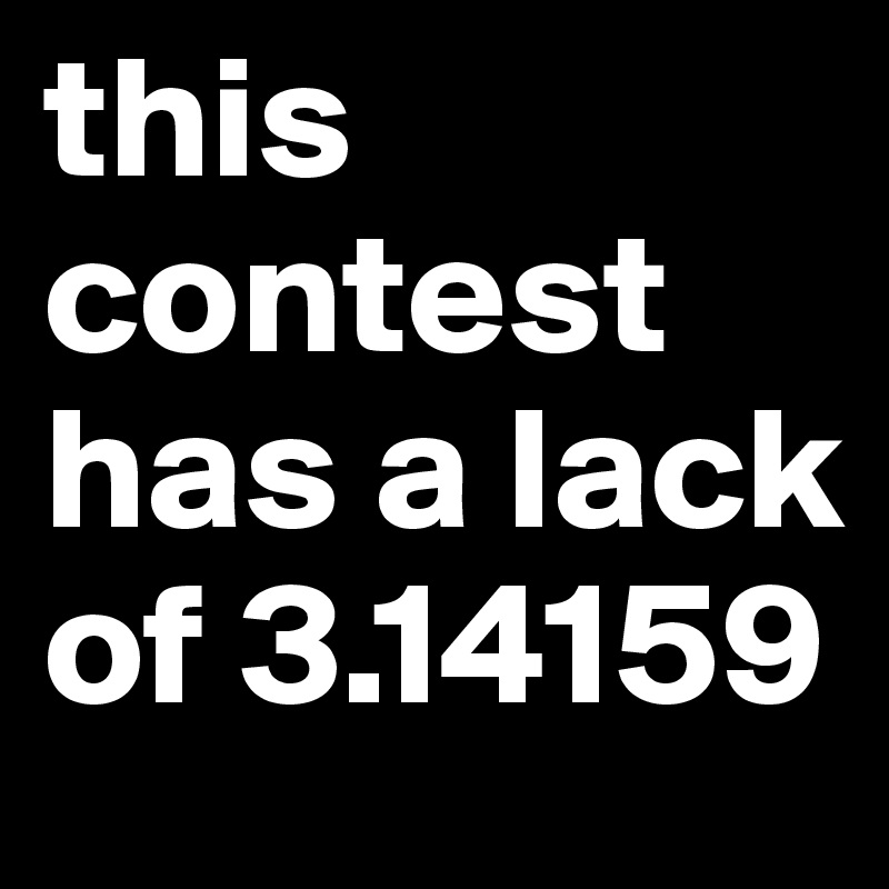 this contest has a lack of 3.14159