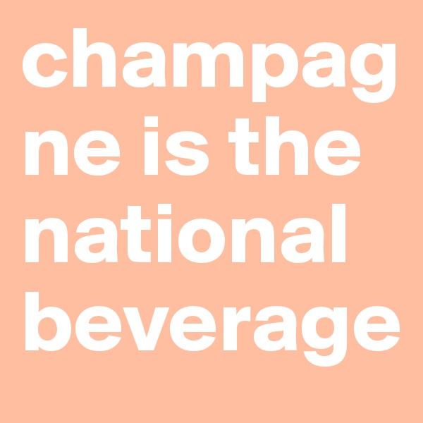 champagne is the national beverage