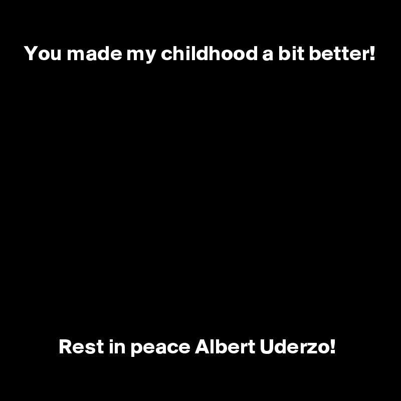 
 You made my childhood a bit better!












         Rest in peace Albert Uderzo!