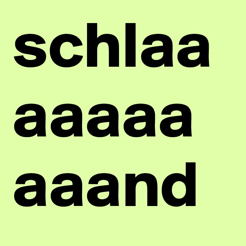 schlaa
aaaaa
aaand