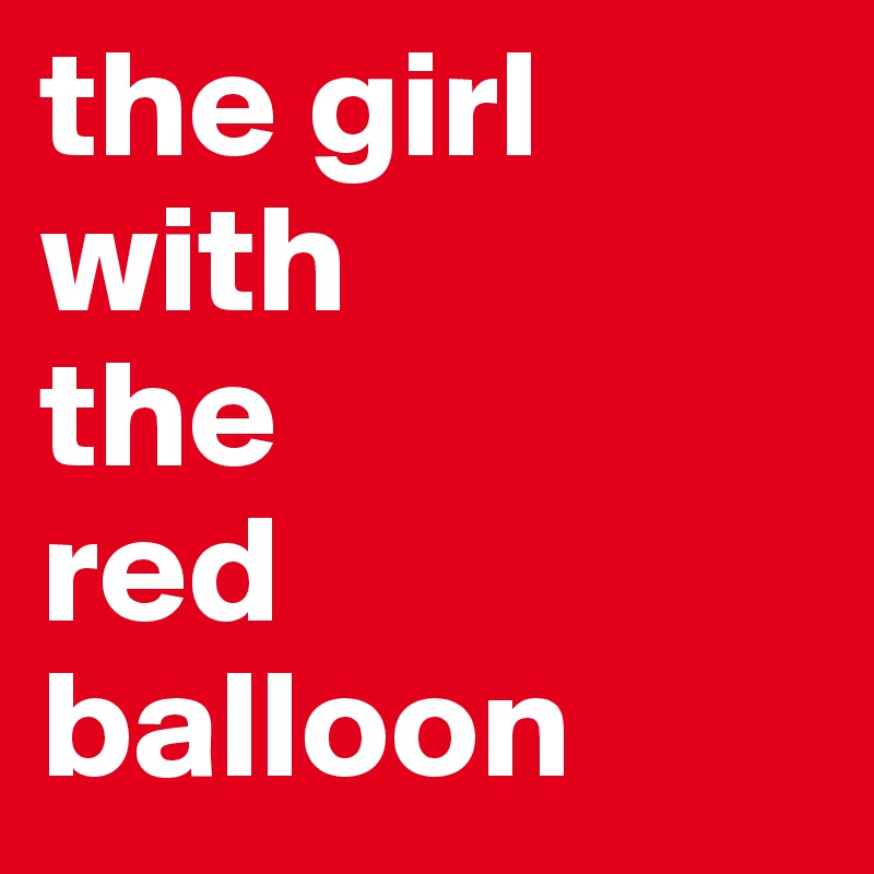 the girl with
the
red balloon