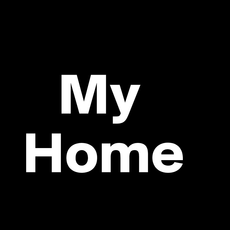 
    My
 Home